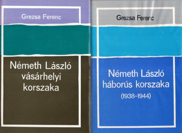 Grezsa Ferenc - 2 db Grezsa Ferenc kötet együtt (Németh László háborús korszaka + Németh László vásárhelyi korszaka)