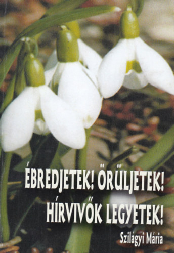 Szilgyi Mria - bredjetek! rljetek! Hrvivk legyetek!