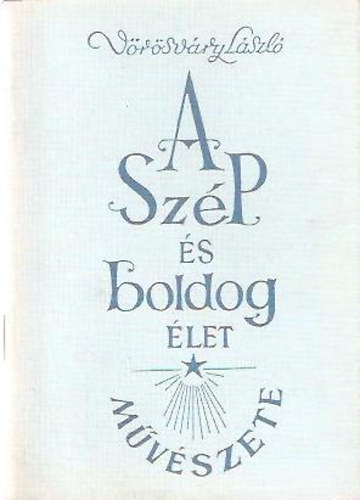 Vrsvry Lszl - A szp s boldog let mvszete - Dediklt!