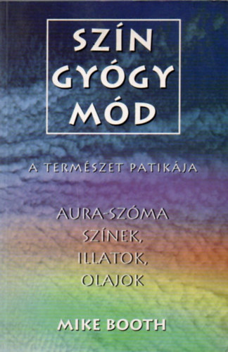 Sz�ngy�gym�d - A term�szet patik�ja (Aura-sz�ma: sz�nek, illatok, olajok)