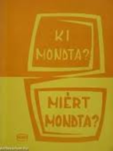 Gyapai-Megyer-Rito�k - Ki mondta? Mi�rt mondta?