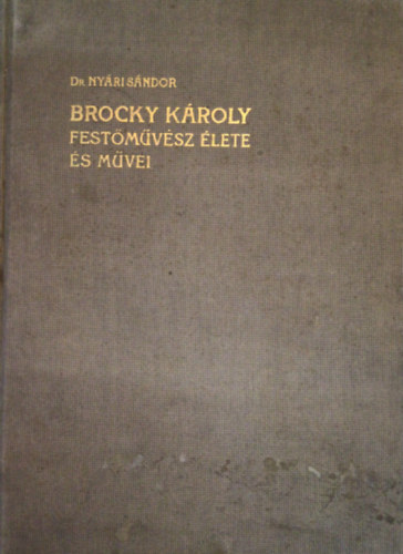 Dr. Ny�ri S�ndor - Brocky K�roly fest�m�v�sz �lete �s m�vei