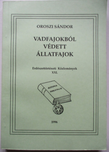 Oroszi Sndor - Vadfajokbl vdett llatfajok - Erdszettrtneti kzlemnyek XXI.