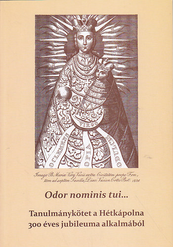 Sztankó Attila (szerk) - Odor nominis tui... Tanulmánykötet a Hétkápolna 300 éves jubileuma alkalmából