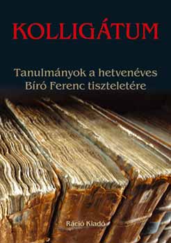 Devescovi Balzs; Szilgyi Mrton; Vaderna Gbor - Kolligtum - Tanulmnyok a hetvenves Br Ferenc tiszteletre