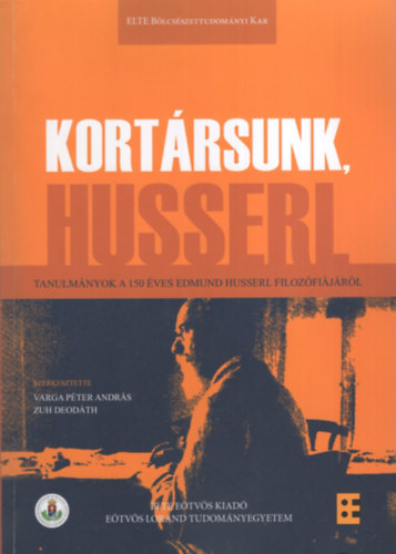 Zuh Deodáth (szerk.) Varga Péter András (szerk.) - Kortársunk Husserl - Tanulmányok a 150 éves Edmund Husserl filozófiájáról