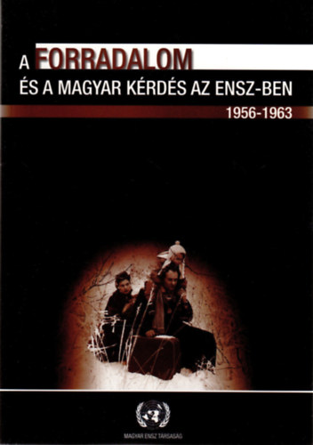 Bks Csaba - Kecsks Gusztv - A forradalom s a magyar krds az ENSZ-ben 1956-1963/TANULMNYOK, DOKUMENTUMOK S KRONOLGIA