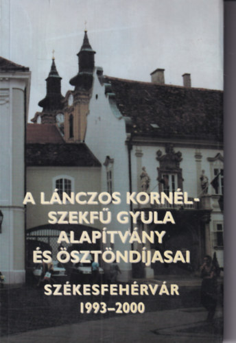 Romn Kroly  (szerk.) - A Lnczos Kornl - Szekf Gyula  Alaptvny s sztndjasai