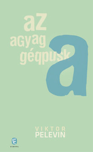 Viktor Pelevin - Az agyag gppuska