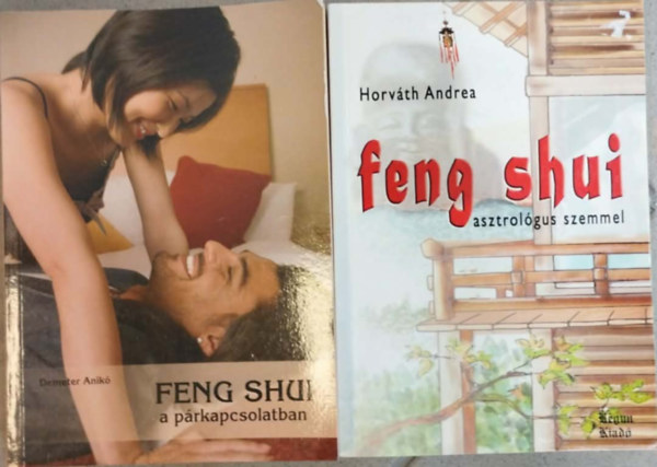 Horváth Andrea Demeter Anikó - 2db Feng Shui könyv:Feng shui asztrológus szemmel+Feng shui a párkapcsolatban