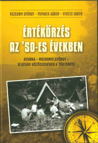 Papanek Gábor, Veress Gábor Rozgonyi György - Értékőrzés az '50-es években - Gyurka - Rozgonyi György - ifjúsági közösségének a története