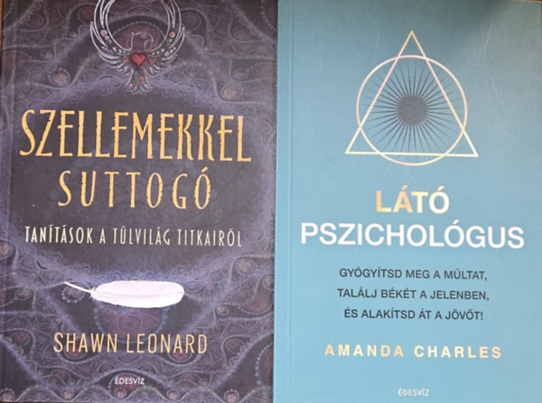 Shawn Leonard Amanda Charles - 2 mű rejtett belső világunk feltárásáról: Látó pszichológus - Gyógyítsd meg a múltat, találj békét a jelenben és alakítsd át a jövőt! + Szellemekkel suttogó - Tanítások a túlvilág titkairól