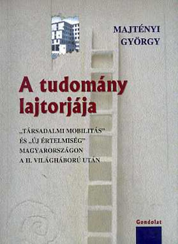 Majt�nyi Gy�rgy - A tudom�ny lajtorj�ja