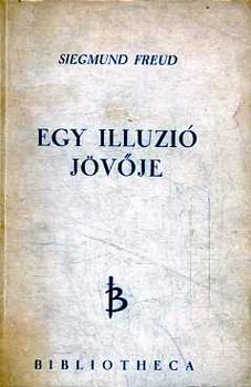 Sigmund Freud - Egy ill�zi� j�v�je