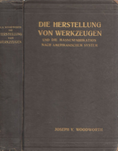 Joseph V. Woodworth - Die Herstellung von Werkzeugen (und die Massenfabrikation nach amerikanischem System) (601 képpel)