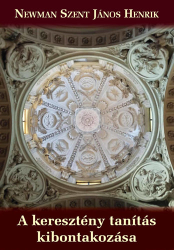 Newman Szentjnoshenrik - A keresztny tants kibontakozsa