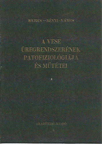 Dr. Babics Antal; Dr. R�nyi-V�mos Ferenc - A vese �regrendszer�nek patofiziol�gi�ja �s m�t�tei