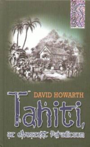 David Howarth - Tahiti, az Elveszett Paradicsom