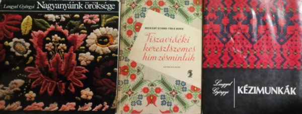 Kocsisn� Szirmai F�ris M�ria Lengyel Gy�rgyi - K�zimunka K�nyvcsomag 6 Nagyany�ink �r�ks�ge + Tiszavid�ki Keresztszemes H�mz�smint�k + K�zimunkn�k