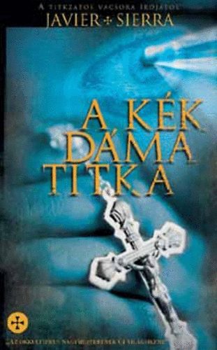 Javier Sierra - A kék dáma titka