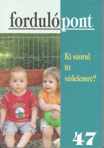 Fordulópont 47 - Ki szorul itt védelmre?