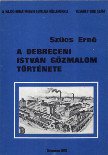 Sz�cs Ern� - A debreceni Istv�n G�zmalom t�rt�nete (1848-1944)