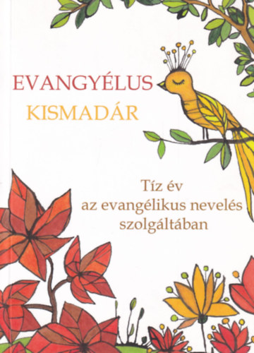 Cseszn�k �va - Evangy�lus kismad�r - T�z �v evang�likus nevel�s szolg�lat�ban