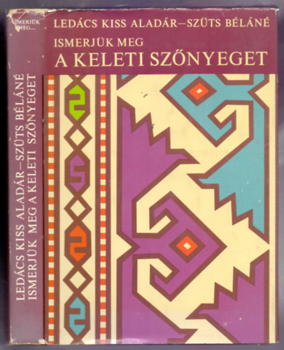 Ledács Kiss Aladár - Szüts Béláné - Ismerjük meg a keleti szőnyegeket (Második, bővített és átdolgozott kiadás) A szőnyegkészítés kezdetei