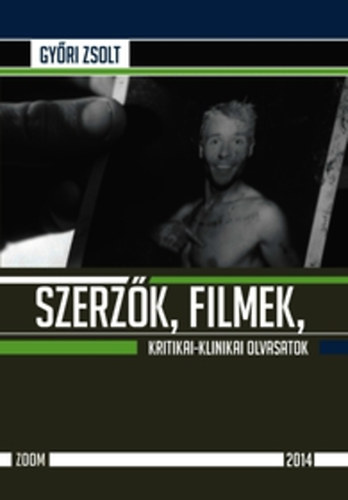 Gy�ri Zsolt - Szerz�k, filmek, kritikai-klinikai olvasatok