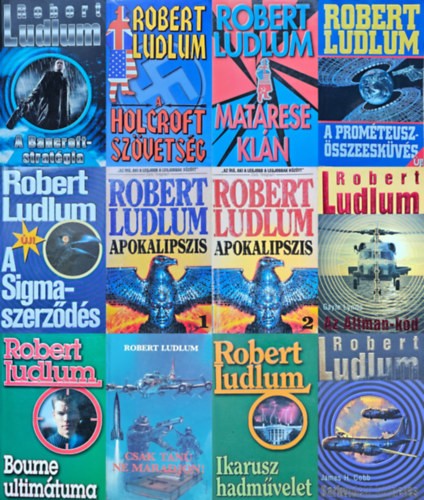 Gayle Lynds Robert Ludlum - 11 db Robert Ludlum krimi (11 m 12 ktetben): A Bancroft-stratgia + Holcroft szvetsg + Matarese kln + A Promteusz-sszeeskvs+ A Sigma-szerzds + Apokalipszis 1-2. + Az Altman-kd + Bourne ultimtuma + Csak t
