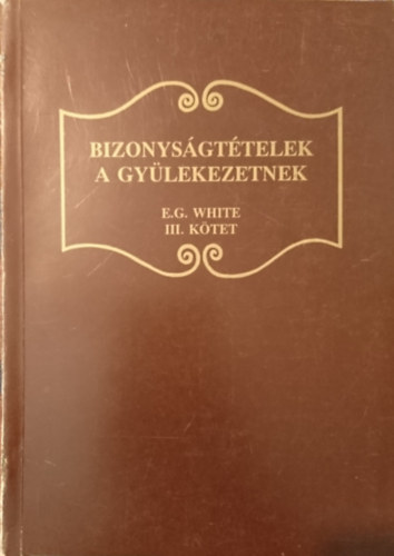 E. G. White - Bizonyságtételek a gyülekezetnek III. kötet