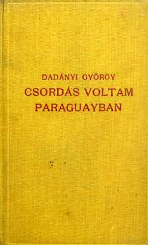 Dadnyi GYrgy - Csords voltam Paraguayban