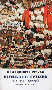 Nemeskürty István - Elfelejtett évtized (1542-1552: tíz esztendő magyar krónikája)