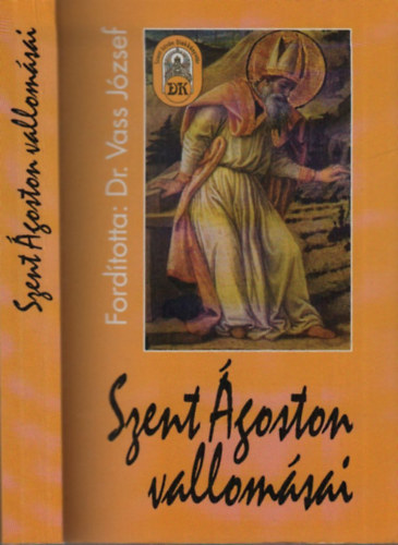 Dr. Vass J�zsef  (ford.) - Szent �goston vallom�sai (I- XIII. k�nyv.- I-II. k�tet egybek�tve). Ford.:Dr Vass J�zsef