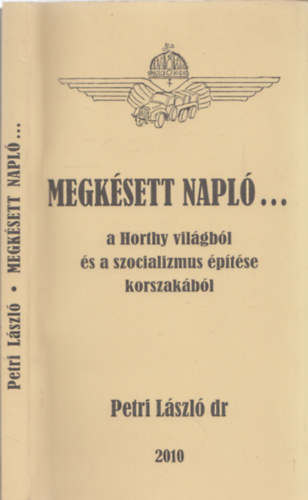 Petri L�szl� dr. - Megk�sett napl�... a Horty vil�gb�l �s a szocialzmus �p�t�se korszak�b�l