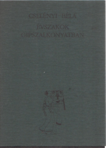 Cselényi Béla - Évszakok gipszalkonyatban