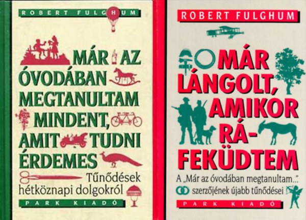 Robert Fulghum - Már az óvodában megtanultam mindent, amit tudni érdemes + Már lángolt, amikor ráfeküdtem 2 mű