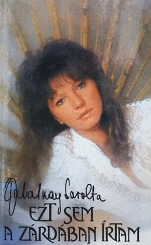 Zalatnay Sarolta: - 6db Zalatnay Sarolta könyv: Ezt sem a zárdában írtam + Bocsásd meg a mi vétkeinket (Levelek, vallomások) +Nem vagyok én apáca + Ők sem szerzetesek+ Cicciolina a "szexciklon" + A 100 millió igaz története