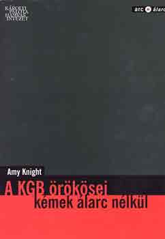 Amy Knight - A KGB örökösei (kémek álarc nélkül)