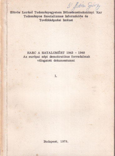 Szokolay Katalin Borsin� Toldy M�ria - Harc a hatalom�rt 1943-1948 - Az eur�pai n�pi demokratikus forradalmak v�logatott dokumentumai I. - ELTE B�cs�szettudom�nyi Kar Budapest, 1979