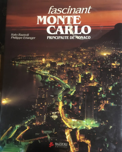 Italo Bazzoli Philippe Erlanger - Fascinant Monte Carlo: Principaute De Monaco