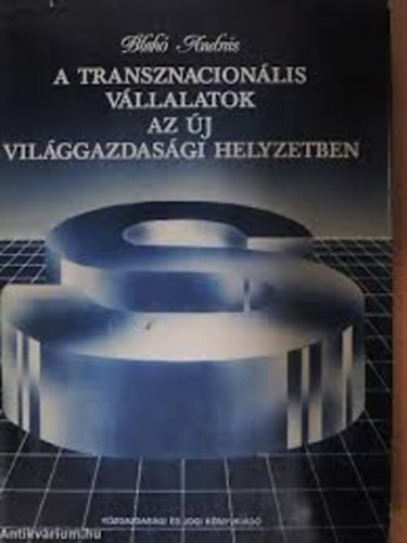 Blah Andrs - A transznacionlis vllalatok az j vilggazdasgi helyzetben