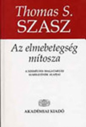 Thomas S. Szasz - Az elmebetegsg mtosza (A szemlyes magatarts elmletnek alapjai)