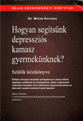 Dr. Miriam Kaufman - Hogyan segtsnk depresszis kamasz gyermeknknek?