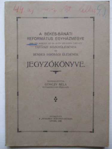 G�nczy B�la - A B�k�s-B�n�ti Reform�tus egyh�zmegye 1930. �vi m�rcius h� 28-29-�n Szegeden tartott tavaszi k�zgy�l�s�nek �s rendes b�r�s�gi �l�s�nek jegyz�k�nyve