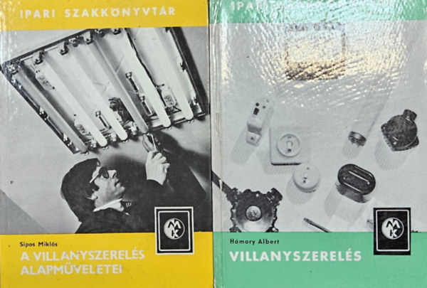 Sipos Miklós Hámory Albert - 2 db az Ipari Szakkönyvtár sorozatból: Villanyszerelés + A villanyszerelés alapműveletei