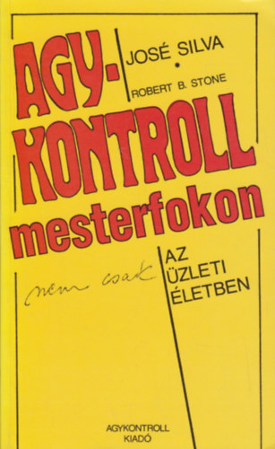 Jose Silva - Agykontroll mesterfokon nem csak az üzleti életben
