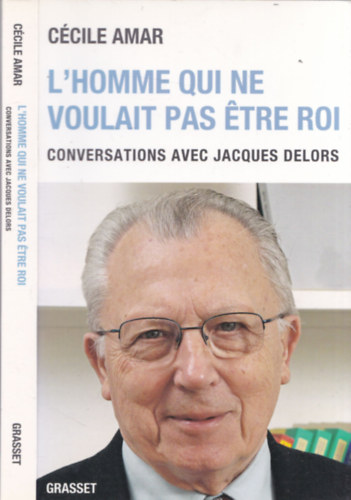 Ccile Amar - L'homme qui ne voulait pas tre roi - conversations avec Jacques Delors