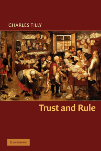Charles Tilly - Trust and Rule - (Cambridge Studies in Comparative Politics) - angol