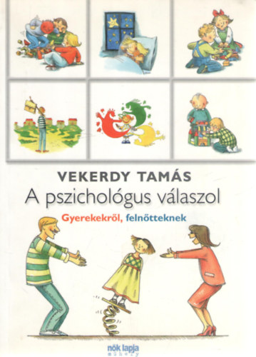 Vekerdy Tam�s - A pszichol�gus v�laszol - Gyerekekr�l, feln�tteknek